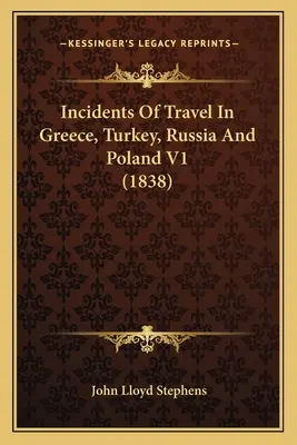 Reisebegebenheiten in Griechenland, der Türkei, Russland und Polen V1 (1838) - Incidents Of Travel In Greece, Turkey, Russia And Poland V1 (1838)