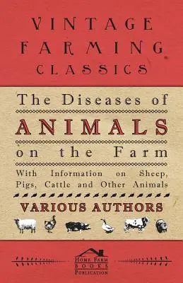 Die Krankheiten der Tiere auf dem Bauernhof - Mit Informationen über Schafe, Schweine, Rinder und andere Tiere - The Diseases of Animals on the Farm - With Information on Sheep, Pigs, Cattle and Other Animals