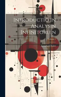 Introductio In Analysin Infinitoruin; Band 1 - Introductio In Analysin Infinitoruin; Volume 1