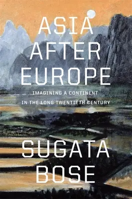 Asien nach Europa: Die Vorstellung von einem Kontinent im langen zwanzigsten Jahrhundert - Asia After Europe: Imagining a Continent in the Long Twentieth Century