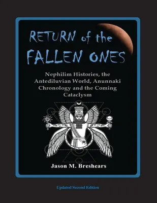 Die Rückkehr der Gefallenen: Die Geschichten der Nephilim, die antediluvianische Welt, die Chronologie der Anunnaki und der kommende Kataklysmus - Return of the Fallen Ones: Nephilim Histories, the Antediluvian World, Anunnaki Chronology and the Coming Cataclysm