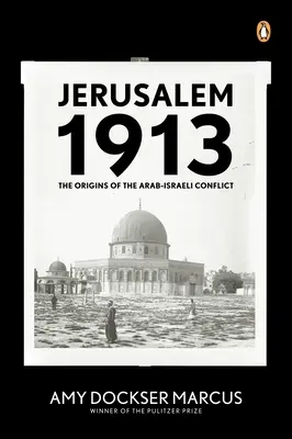 Jerusalem 1913: Die Ursprünge des arabisch-israelischen Konflikts - Jerusalem 1913: The Origins of the Arab-Israeli Conflict