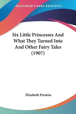 Sechs kleine Prinzessinnen und was aus ihnen wurde und andere Märchen (1907) - Six Little Princesses And What They Turned Into And Other Fairy Tales (1907)