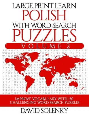 Großdruck Polnisch lernen mit Wortsuchrätseln Band 2: Lernen Sie den polnischen Wortschatz mit 130 herausfordernden zweisprachigen Wortsuchrätseln für alle - Large Print Learn Polish with Word Search Puzzles Volume 2: Learn Polish Language Vocabulary with 130 Challenging Bilingual Word Find Puzzles for All