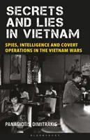 Geheimnisse und Lügen in Vietnam: Spione, Nachrichtendienste und verdeckte Operationen in den Vietnamkriegen - Secrets and Lies in Vietnam: Spies, Intelligence and Covert Operations in the Vietnam Wars