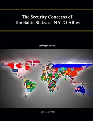 Die Sicherheitsbelange der baltischen Staaten als NATO-Bündnispartner (Erweiterte Ausgabe) - The Security Concerns of The Baltic States as NATO Allies (Enlarged Edition)