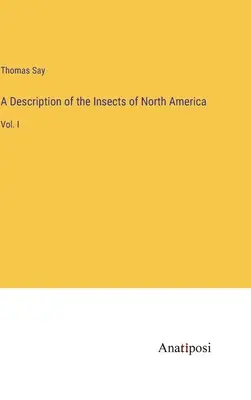 Eine Beschreibung der Insekten Nordamerikas: Bd. I - A Description of the Insects of North America: Vol. I