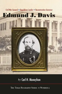 Edmund J. Davis aus Texas: Bürgerkriegsgeneral, Republikanerführer, Gouverneur der Wiedervereinigung Band 2 - Edmund J. Davis of Texas: Civil War General, Republican Leader, Reconstruction Governor Volume 2