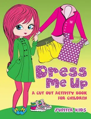 Dress Me Up (Ein Ausschnitt-Aktivitätsbuch für Kinder) - Dress Me Up (A Cutout Activity Book for Children)