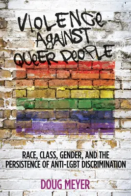 Gewalt gegen queere Menschen: Ethnie, Klasse, Geschlecht und das Fortbestehen von Diskriminierung gegen Homosexuelle - Violence Against Queer People: Race, Class, Gender, and the Persistence of Anti-Lgbt Discrimination