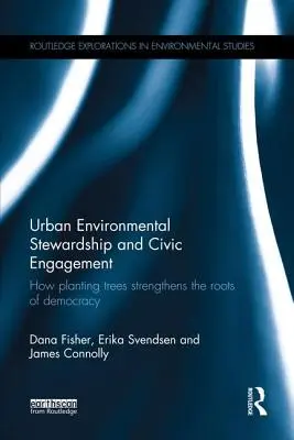 Städtische Umweltpflege und bürgerschaftliches Engagement: Wie das Pflanzen von Bäumen die Wurzeln der Demokratie stärkt - Urban Environmental Stewardship and Civic Engagement: How planting trees strengthens the roots of democracy