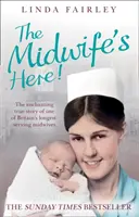 Die Hebamme ist da!: Die bezaubernde wahre Geschichte einer der dienstältesten Hebammen Großbritanniens - The Midwife's Here!: The Enchanting True Story of One of Britain's Longest Serving Midwives