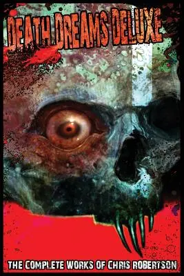 Todesträume Deluxe Das Gesamtwerk von Chris Robertson - Death Dreams Deluxe The Complete Works of Chris Robertson