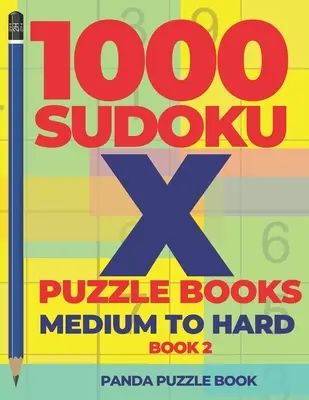 1000 Sudoku X Rätselbücher - Mittel bis schwer - Buch 2: Sudoku Variationen - Denkspiele Sudoku - 1000 Sudoku X Puzzle Books - Medium To Hard - Book 2: Sudoku Variations - Brain Games Sudoku