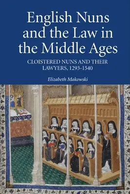 Englische Nonnen und das Recht im Mittelalter: Klosternonnen und ihre Anwälte, 1293-1540 - English Nuns and the Law in the Middle Ages: Cloistered Nuns and Their Lawyers, 1293-1540