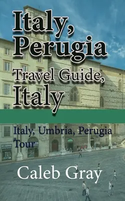 Italien, Perugia Reiseführer, Italien: Italien, Umbrien, Perugia Tour - Italy, Perugia Travel Guide, Italy: Italy, Umbria, Perugia Tour