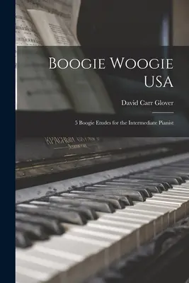 Boogie Woogie USA: 5 Boogie-Etüden für den Pianisten der Mittelstufe - Boogie Woogie USA: 5 Boogie Etudes for the Intermediate Pianist