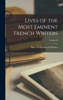 Lebensläufe der bedeutendsten französischen Schriftsteller; Band II - Lives of the Most Eminent French Writers; Volume II