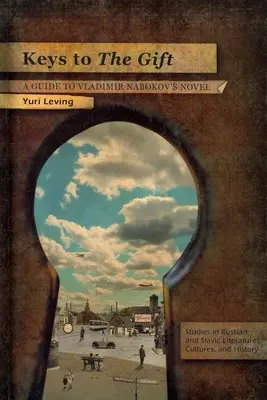 Der Schlüssel zum Geschenk: Ein Leitfaden zu Vladimir Nabokovs Roman - Keys to the Gift: A Guide to Vladimir Nabokov's Novel