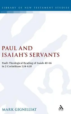Paulus und die Diener des Jesaja: Paulus' theologische Lektüre von Jesaja 40-66 in 2 Korinther 5,14-6,10 - Paul and Isaiah's Servants: Paul's Theological Reading of Isaiah 40-66 in 2 Corinthians 5:14-6:10