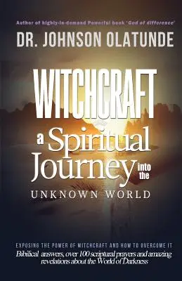 Hexerei: Eine spirituelle Reise ins Unbekannte: Wie man die Macht der Hexerei entlarvt und wie man sie überwindet - witchcraft: a spiritual journey into the unkown: exposing the power of witchcraft and how to overcome it