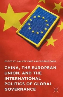 China, die Europäische Union und die internationale Politik der Global Governance - China, the European Union, and the International Politics of Global Governance