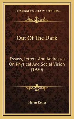 Aus der Dunkelheit: Essays, Briefe und Ansprachen über physische und soziale Vision (1920) - Out Of The Dark: Essays, Letters, And Addresses On Physical And Social Vision (1920)