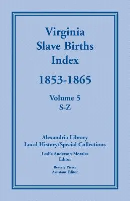 Index der Sklavengeburten in Virginia, 1853-1865, Band 5, S-Z - Virginia Slave Births Index, 1853-1865, Volume 5, S-Z