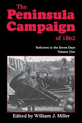 Der Halbinsel-Feldzug von 1862: Yorktown bis zu den Sieben Tagen, Bd. 1 - The Peninsula Campaign of 1862: Yorktown to the Seven Days, Vol. 1