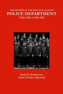 Die Geschichte der Polizeibehörde von Decatur, Illinois: Band 4 - The History of the Decatur, Illinois Police Department: Volume 4