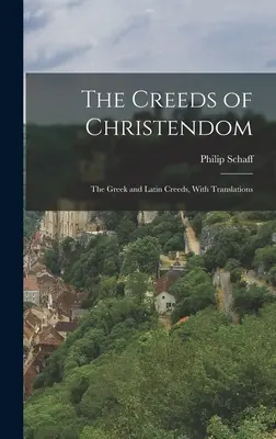 Die Glaubensbekenntnisse der Christenheit: Das griechische und lateinische Glaubensbekenntnis, mit Übersetzungen - The Creeds of Christendom: The Greek and Latin Creeds, With Translations