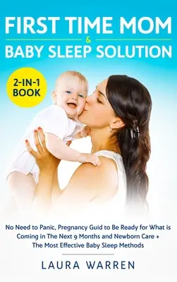 Erstes Mal Mama & Baby Schlaf Lösung 2-in-1 Buch: Kein Grund zur Panik, Schwangerschaftsratgeber, um auf die nächsten 9 Monate vorbereitet zu sein und Neugeborenen-Ca - First Time Mom & Baby Sleep Solution 2-in-1 Book: No Need to Panic, Pregnancy Guide to Be Ready for What is Coming in The Next 9 Months and Newborn Ca