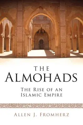 Die Almohaden Der Aufstieg eines islamischen Reiches - The Almohads The Rise of an Islamic Empire