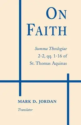 Über den Glauben: Summa Theologiae 2-2, qq. 1-16 des hl. Thomas von Aquin - On Faith: Summa Theologiae 2-2, qq. 1-16 of St. Thomas Aquinas