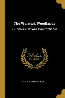 Die Warwick Woodlands: Oder: Die Dinge, wie sie vor zwanzig Jahren waren - The Warwick Woodlands: Or, Things as They Were Twenty Years Ago