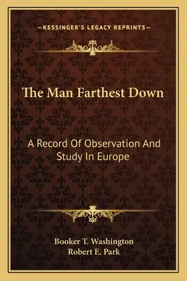 The Man Farthest Down: Ein Bericht über Beobachtungen und Studien in Europa - The Man Farthest Down: A Record Of Observation And Study In Europe