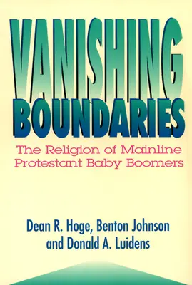 Verschwindende Grenzen: Die Religion der protestantischen Baby-Boomer - Vanishing Boundaries: The Religion of Mainline Protestant Baby Boomers