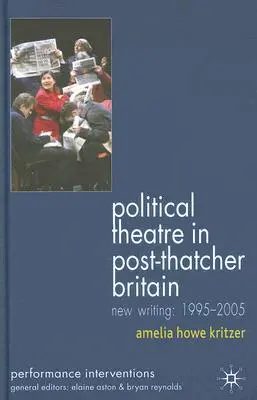 Politisches Theater im Großbritannien der Post-Thatcher-Ära: Neue Texte, 1995-2005 - Political Theatre in Post-Thatcher Britain: New Writing, 1995-2005