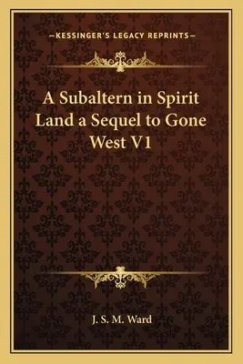 Ein Subalterner im Geisterland eine Fortsetzung von Gone West V1 - A Subaltern in Spirit Land a Sequel to Gone West V1