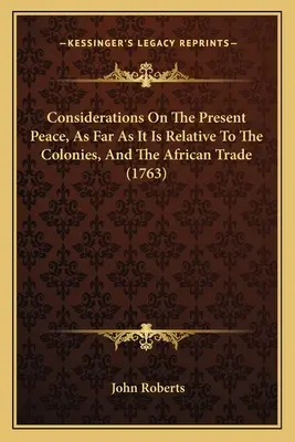 Betrachtungen über den gegenwärtigen Frieden, soweit er sich auf die Kolonien und den Afrikahandel bezieht (1763) - Considerations On The Present Peace, As Far As It Is Relative To The Colonies, And The African Trade (1763)