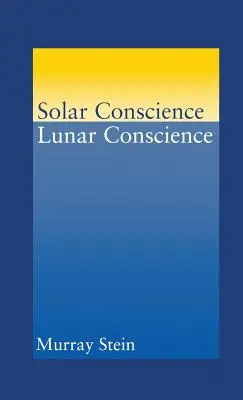 Das solare Gewissen Das lunare Gewissen: Ein Essay über die psychologischen Grundlagen von Moral, Rechtmäßigkeit und Gerechtigkeitssinn - Solar Conscience Lunar Conscience: An Essay on the Psychological Foundations of Morality, Lawfulness, and the Sense of Justice