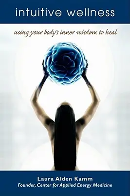 Intuitive Wellness: Die innere Weisheit des Körpers zur Heilung nutzen - Intuitive Wellness: Using Your Body's Inner Wisdom to Heal