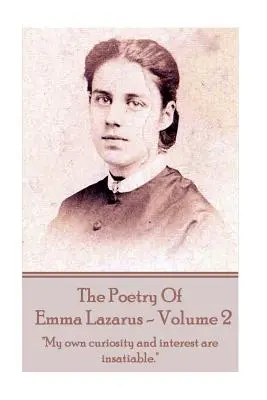 Die Poesie von Emma Lazarus - Band 2: „Meine eigene Neugier und mein Interesse sind unersättlich.““ - The Poetry of Emma Lazarus - Volume 2: My own curiosity and interest are insatiable.