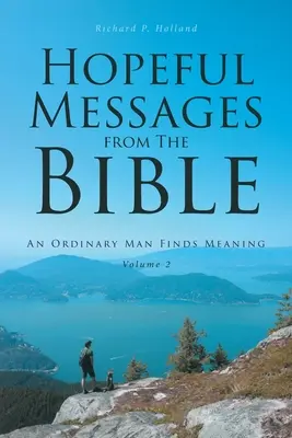 Hoffnungsvolle Botschaften aus der Bibel: Band 2: Ein gewöhnlicher Mann findet einen Sinn - Hopeful Messages from The Bible: Volume 2: An Ordinary Man Finds Meaning