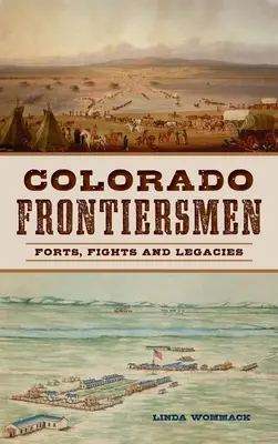 Grenzgänger von Colorado: Festungen, Kämpfe und Vermächtnisse - Colorado Frontiersmen: Forts, Fights and Legacies