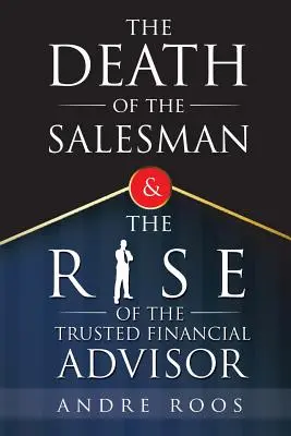 Der Tod des Verkäufers und das Aufkommen des vertrauenswürdigen Finanzberaters - The Death of the Salesman and the Rise of the Trusted Financial Advisor
