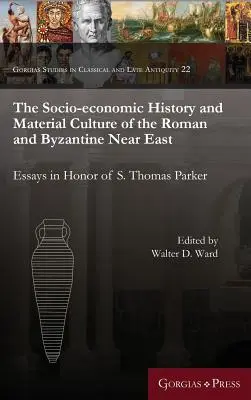 Die sozioökonomische Geschichte und materielle Kultur des römischen und byzantinischen Nahen Ostens: Essays zu Ehren von S. Thomas Parker - The Socio-Economic History and Material Culture of the Roman and Byzantine Near East: Essays in Honor of S. Thomas Parker