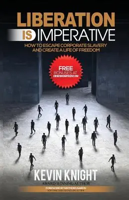 Befreiung ist ein Gebot: Wie man der Sklaverei der Unternehmen entkommt und sich ein Leben in Freiheit schafft - Liberation Is Imperative: How to Escape Corporate Slavery and Create a Life of Freedom