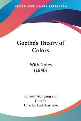 Goethes Theorie der Farben: Mit Anmerkungen (1840) - Goethe's Theory of Colors: With Notes (1840)