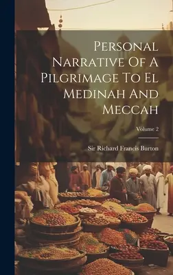 Persönliche Erzählung einer Pilgerreise nach Medina und Mekka, Band 2 - Personal Narrative Of A Pilgrimage To El Medinah And Meccah; Volume 2